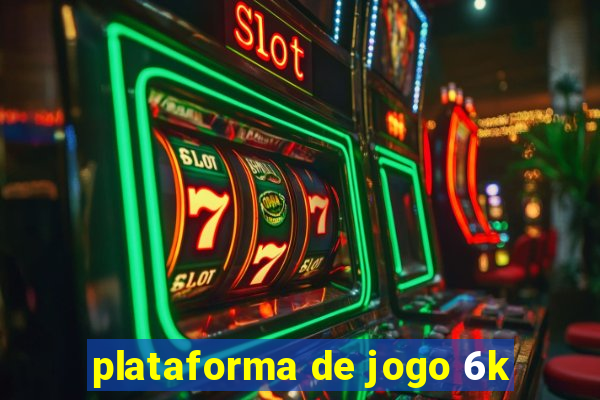 plataforma de jogo 6k